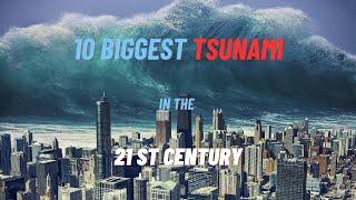 Top 10  BIGGEST TSUNAMI in the 21ST CENTURY | 10 BESTLIST