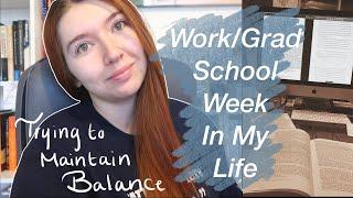 Work/Grad School Week In My Life| Trying to Maintain Balance During a Difficult Time | VLOG