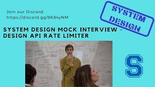 System Design Mock Interview: Design API Rate limiter - Jan 22nd, 2022