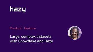 Synthesising large, complex data sets with Hazy and Snowflake