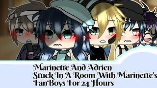 || Marinette And Adrien Stuck In A Room With Marinette's FanBoys For 24 Hours || MLB || Part 2 ||