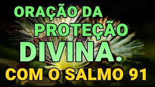 ORAÇÃO DA PROTEÇÃO DIVINA COM O SALMO 91