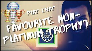 Favourite Non-Platinum Trophies? | Plat Chat #3