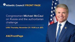 Congressman Michael McCaul on Russia and the authoritarian challenge