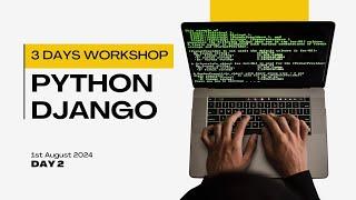 Day 2 : 3 Days Python Django Workshop Aug 2024