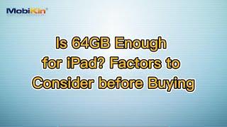 Is 64GB Enough for iPad? Factors to Consider before Buying