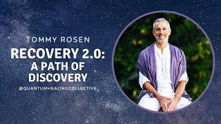 Recovery 2.0 : A Path of Discovery with Tommy Rosen - Quantum Healing Collective