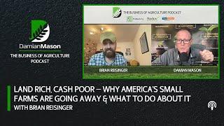 Land Rich, Cash Poor — Why America’s Small Farms Are Going Away & What To Do About It