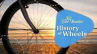 History of Wheels | Motion and Simple Machines | The Good and the Beautiful