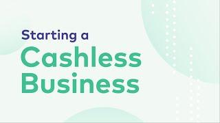 The Best Tips on Starting a Completely Cashless Business in 2022