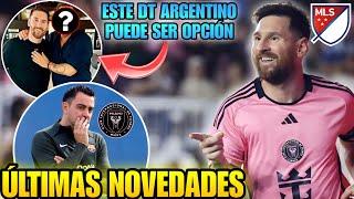  El INTER MIAMI de MESSI quiere a XAVI como DT en 2025  Otro DT ARGENTINO esta en las opciones 