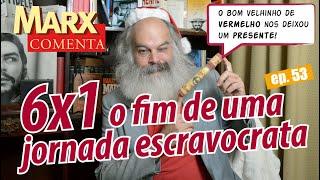 Marx Comenta: O fim da jornada 6 por 1 [EPISÒDIO 53]