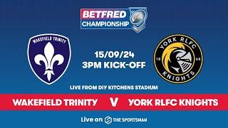 15/09 - LIVE - Wakefield Trinity vs York Knights | Betfred Championship