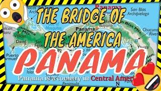 PANAMA: THE BRIDGE OF THE AMERICA