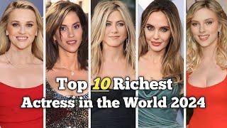 Top 10 Richest Actresses in the World 2024 | Only Top10