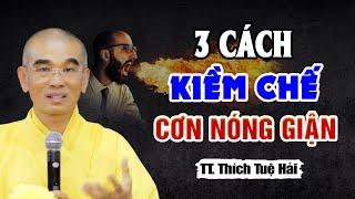 3 Cách Kiềm Chế Và Làm Chủ Cơn Nóng Giận Hiệu Quả - Thầy Thích Tuệ Hải