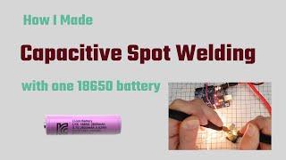 How to make a capacitive spot welding machine with a single 18650 battery