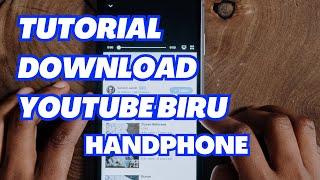 TUTORIAL DOWNLOAD YOUTUBE BIRU DI HANDPHONE