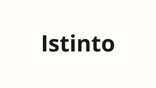 How to pronounce Istinto