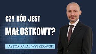 "Czy Bóg jest małostkowy?" Pastor Rafał Wyszkowski