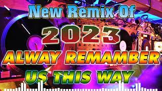 ALWAY  REMEMBER US THIS WAY New Remix Of 2023 Nonstop  Soundtrip na Pampa Good vibes