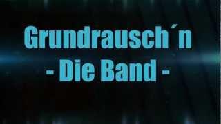 Grundrausch´n ( Grundrauschen - Die Band ) Bandvorstellung