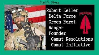 Combat Story (Ep 31): Robert Keller | Delta Force | Green Beret | Ranger | Gamut Resolutions