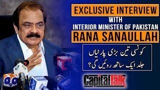 Capital Talk - Exclusive Interview with Rana Sanaullah (Interior Minister of Pakistan) - Geo News