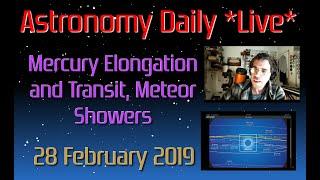 Astronomy Daily *Live* 190228 | Mercury Elongation and Transit, Meteor Showers