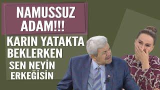 Namussuz adam! Karın yatakta beklerken sen neyin erkeğisin...