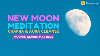 Gemini New Moon Meditation May 2025 I Chakra and Aura Cleanse ️