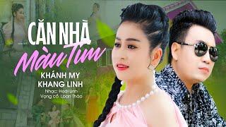 Vọng Cổ Tình Yêu CĂN NHÀ MÀU TÍM - Khánh My ft Khang Linh | Tân Cổ Giao Duyên Hay Nhất 2023