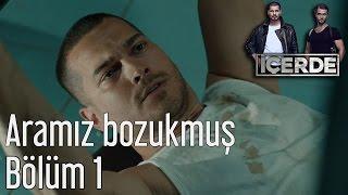 İçerde 1. Bölüm - Aramız Bozukmuş