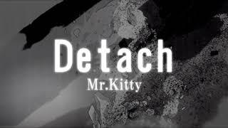 Mr.Kitty - Detach 「slowed down 」