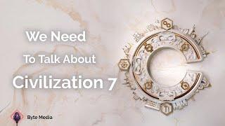 We Need To Talk About Civilization 7 | Byte Media Podcast