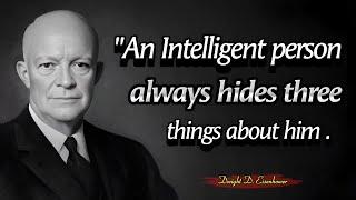 An intelligent person always hides three things about him || Dwight D. Eisenhower Quotes in English