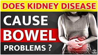 Does Kidney Disease Cause Bowel Problems | Kidney Expert