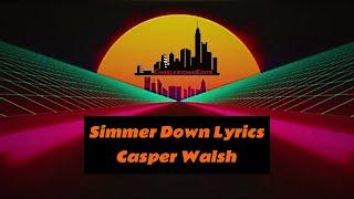 Simmer Down Lyrics - Casper Walsh