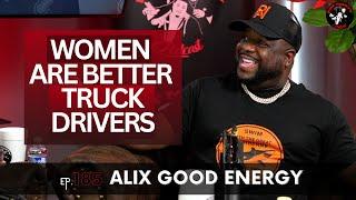 Alix "Good Energy" Burton on Women Truck Drivers, Meeting His Dad At 40,  & More | Ep. 185