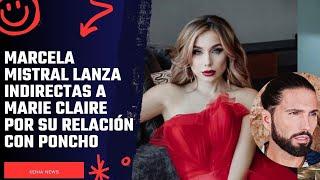 Marcela Mistral lanza indirectas a Marie Claire por su relación con Poncho