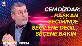 Cem Dizdar, Kaan Şakul'un Açıklamasını Değerlendirdi - HT Spor Gündem