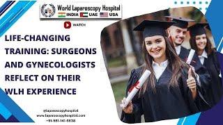 Life-Changing Training: Surgeons and Gynecologists Reflect on Their WLH Experience