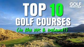 TOP 10 GOLF COURSES... (IN THE UK & IRELAND!!)