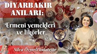 Diyarbakır Anıları: Ermenilerin yemekleri ve likörler, Silva Özyerli anlatıyor