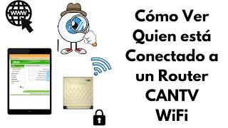 Cómo Ver Quién Está Conectado a WiFi CANTV Router | 2023. CARALBERZ