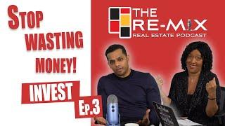 Stop Wasting Money: Invest - The RE-MIX Ep.3