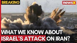 Israel Iran Conflict | What We Know About Israel's Attack Against Iran | NewsX