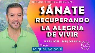 SÁNATE , RECUPERANDO LA ALEGRIA DE VIVIR   Terapia Motivadora 279 con Miguel Sejnaui Coach Terapeuta