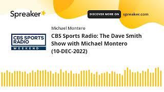 CBS Sports Radio: The Dave Smith Show with Michael Montero (10-DEC-2022)