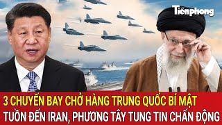 3 chuyến bay chở hàng Trung Quốc bí mật tuồn đến Iran, phương Tây tung tin chấn động